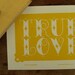 True Love - Handprinted Letterpress Poster