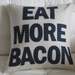 Eat More Bacon - 16in (41cm) sq appliqued pillow / cushion