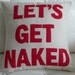 Let's Get Naked - 16in (41cm) sq appliqued pillow / cushion