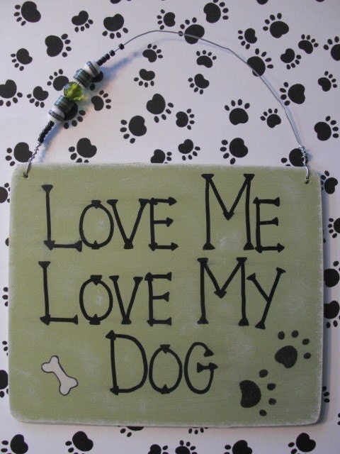 love me love my dog - 6 by 5 inch wood sign