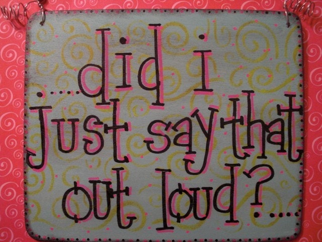 did i just say that out loud - silly 6x5 wood sign