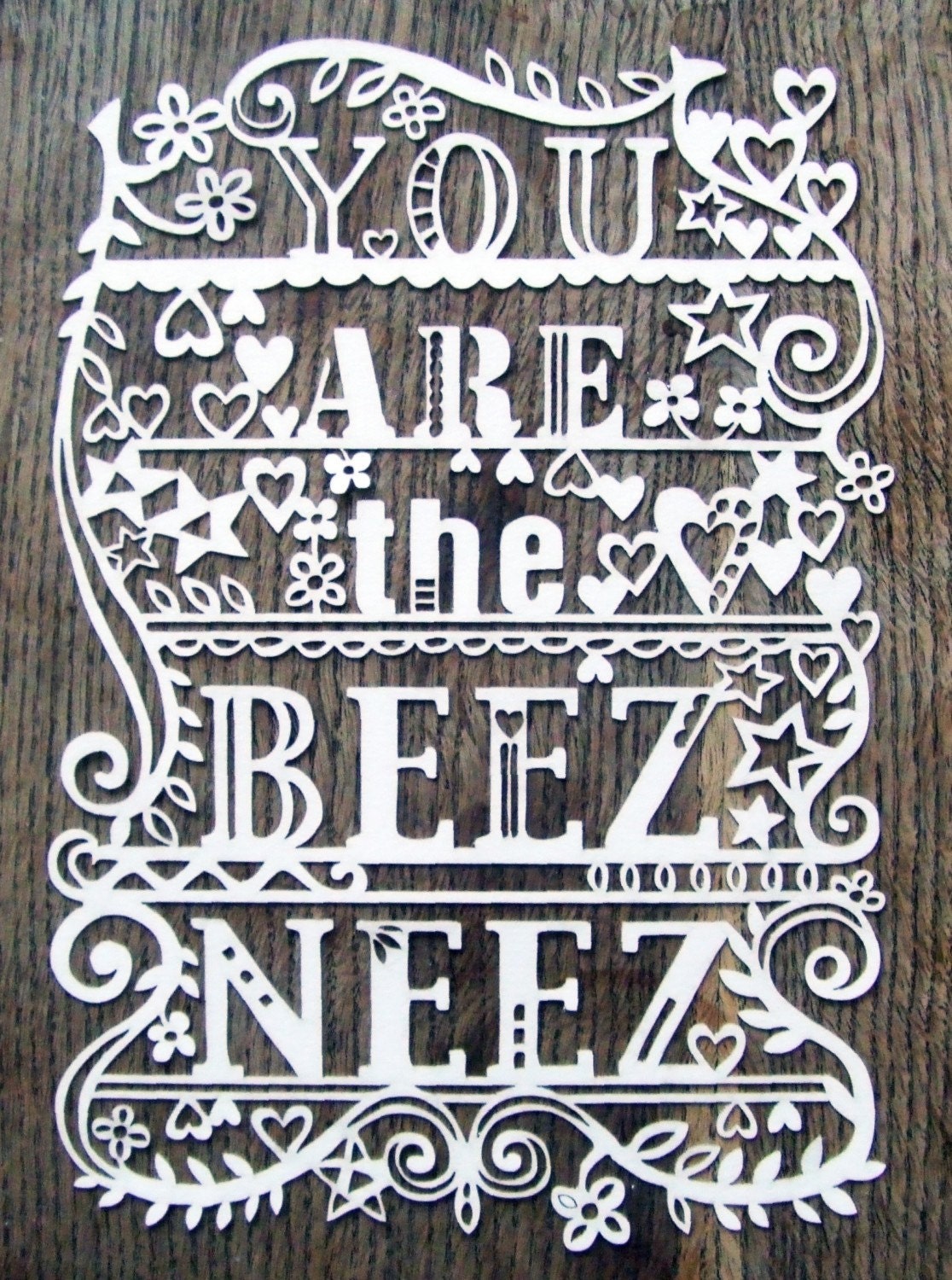 You Are The Beez Neez - Laser cut