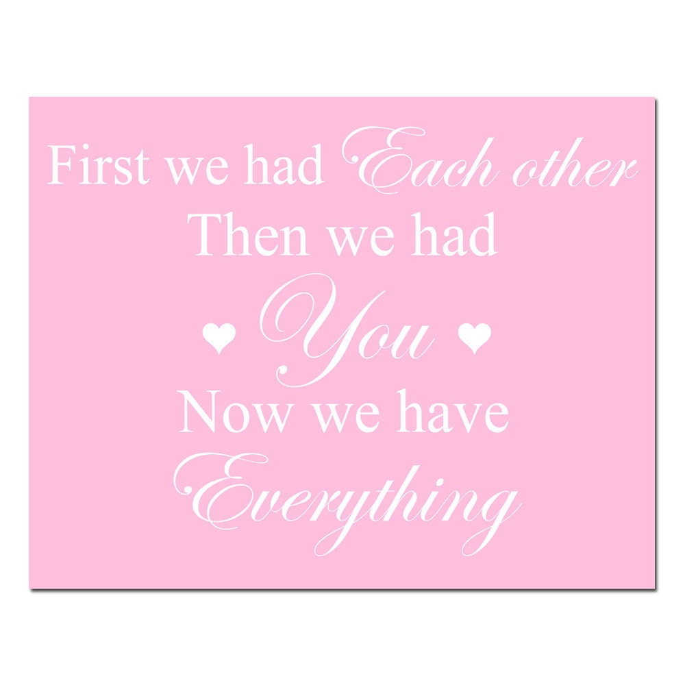 First We Had Each Other, Then We Had You, Now We Have Everything - 11x14 Nursery Art Print -  Choose Your Colors - Pink, Aqua, and More