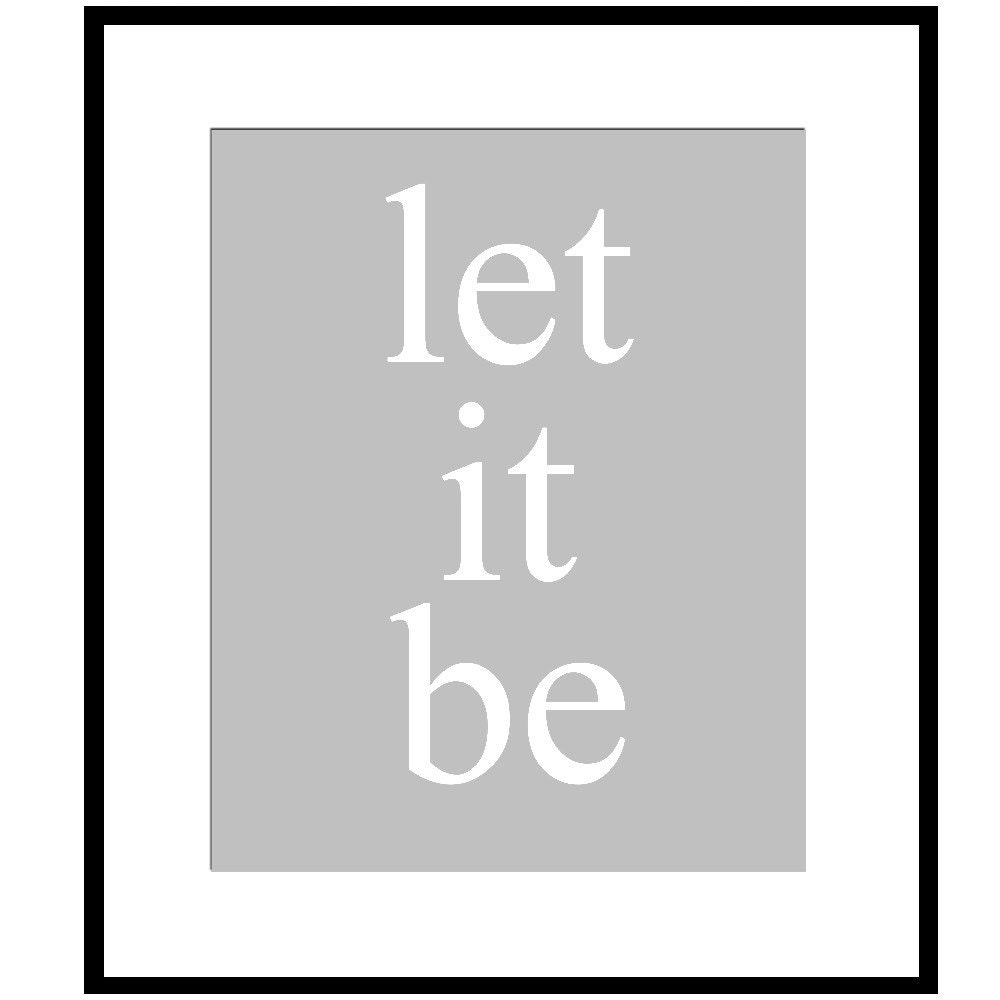 Let It Be - Version II - 8x10 Print - Beatles Inspirational Quote - Choose Your Colors - Shown in Gray and White