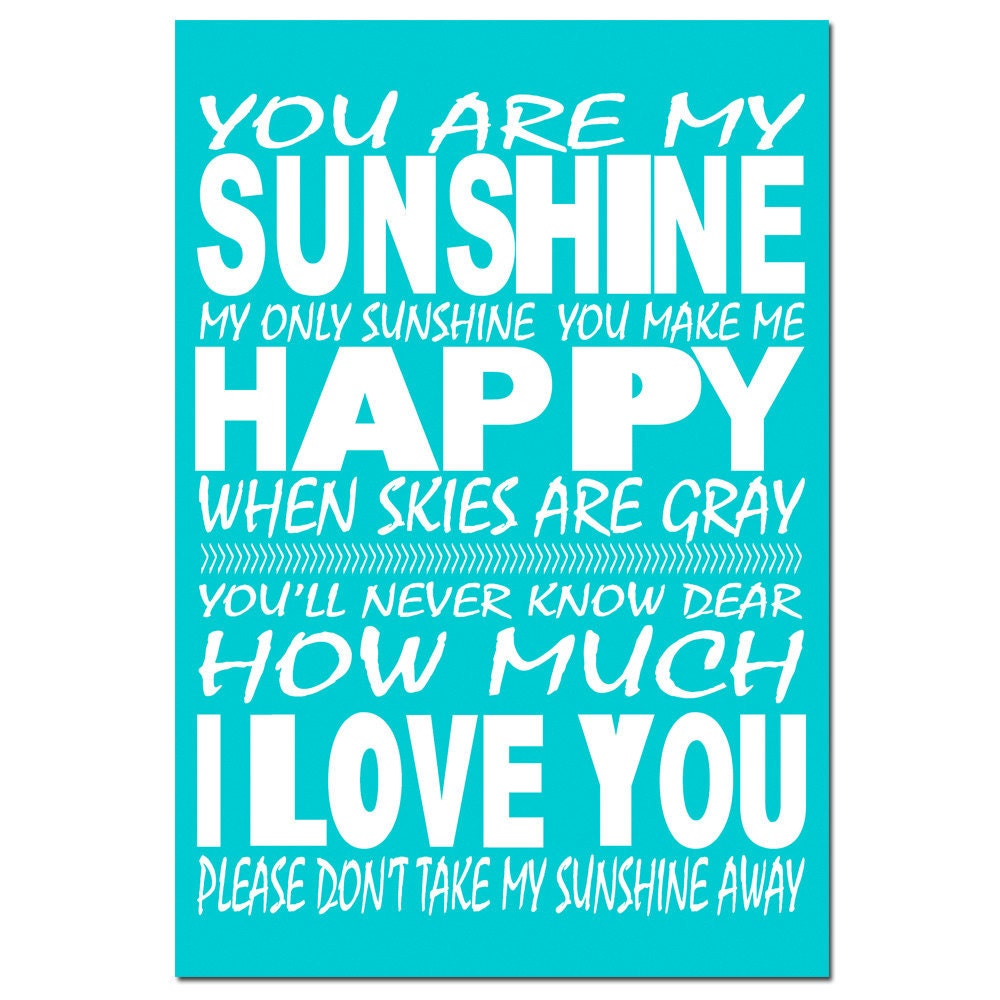 You Are My Sunshine, My Only Sunshine - 11x17 Print - Nursery Decor - Choose Your Colors - Shown in Turquoise, Light Aqua Blue, and More