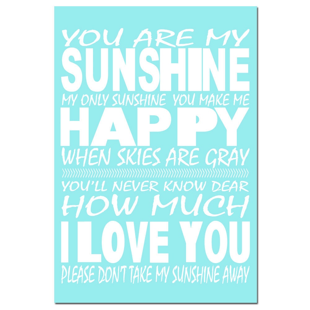 You Are My Sunshine, My Only Sunshine - 11x17 Print - Nursery Decor - Choose Your Colors - Shown in Turquoise, Light Aqua Blue, and More