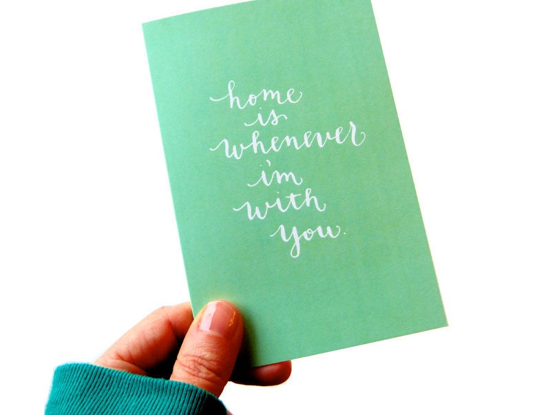 HOME is Whenever I'm WITH YOU - Greeting Card - printed on 100% recycled paper - 4.25x5.5 (folded card) with matching white envelope