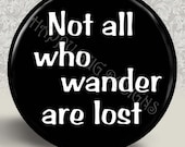 BUTTON 1-1/4" - Not all who wander are lost 1.25 Inch Pin Back Button
