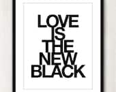Love Is The New Black - Inspiring quote print in 8x10 on A4 (in Black and White)