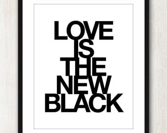 Love Is The New Black - Inspiring quote print in 8x10 on A4 (in Black and White)