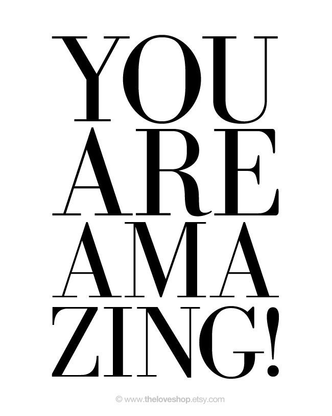 You Are Amazing - Type Deluxe Print (in 8x10 inch on A4 in Jet Black and White)