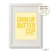Chin Up Buttercup - Deluxe 8x10 inch on A4 Print (in Yellow and Butter)