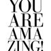 You Are Amazing - Type Deluxe Print (in 8x10 inch on A4 in Jet Black and White)