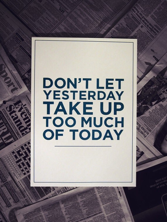 A3 Risograph Print - Don't Let Yesterday Take Up Too Much Of Today