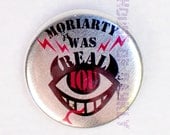 Moriarty was real BBC Sherlock fan campaign button