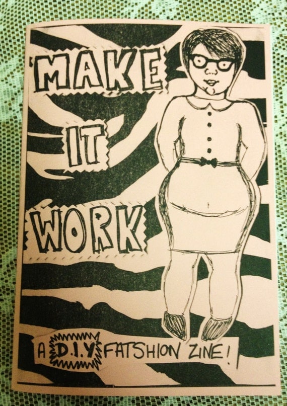 Make It Work: A DIY fat positive craft/fatshion zine.