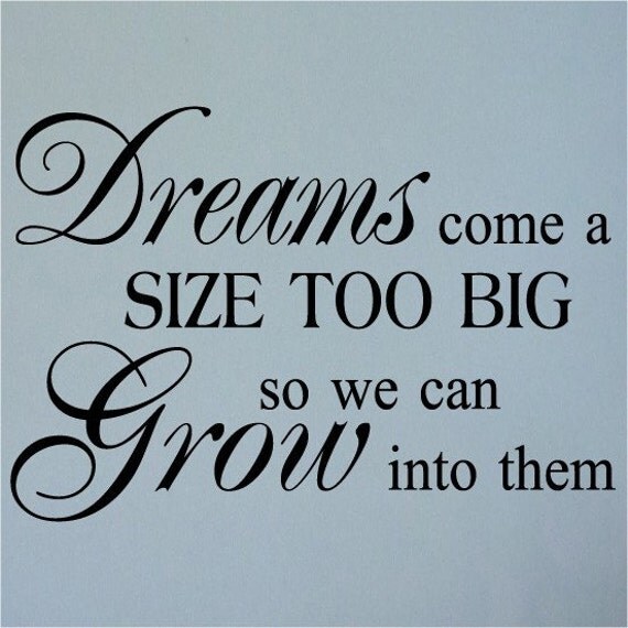 Dreams come a size too big so we can grow into them vinyl lettering wall decal sticker 20x32