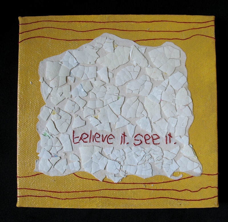 believe it.  see it."  mixed media w/threaded text message on paper and canvas Ready to Hang.