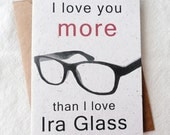 I love you more than I love Ira Glass (eco friendly humorous & geeky card printed on banana paper)