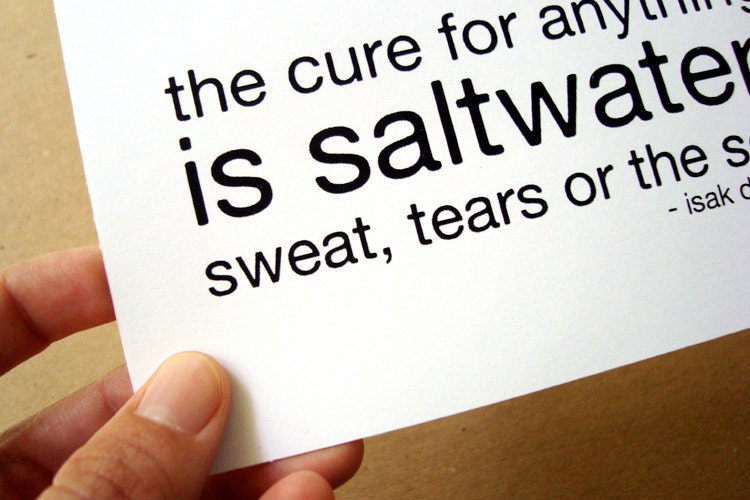 the cure for anything is saltwater sweat tears or the sea sympathy quote card isak denison black and white typography letterhappy etsy
