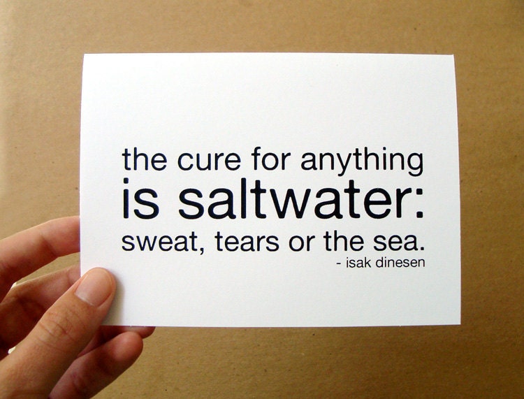 the cure for anything is saltwater sweat tears or the sea sympathy quote card isak denison black and white typography letterhappy etsy