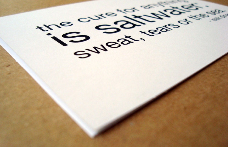 the cure for anything is saltwater sweat tears or the sea sympathy quote card isak denison black and white typography letterhappy etsy