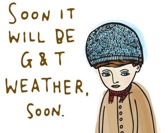 Greeting Card - Soon It Will Be G and T Weather, Soon
