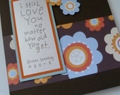 I still love you no matter how old you get - Happy Birthday card