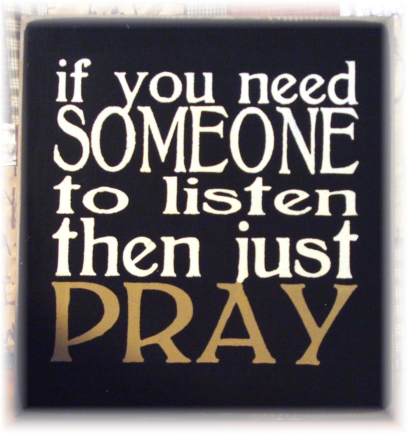 If you need someone to listen then just pray subway art sign