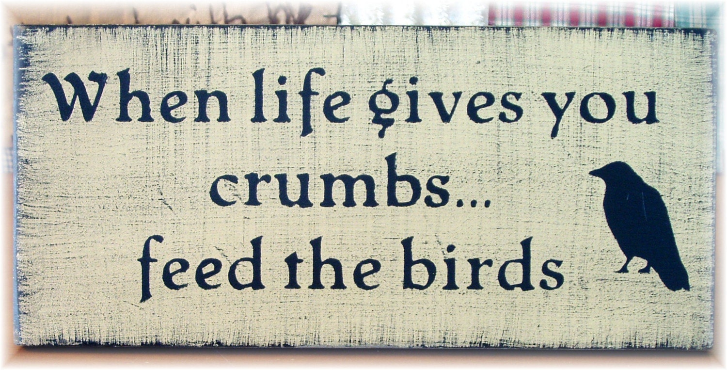 When life gives you crumbs feed the birds primitive wood sign
