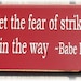 Never let the fear of striking out get in the way Babe Ruth wood sign