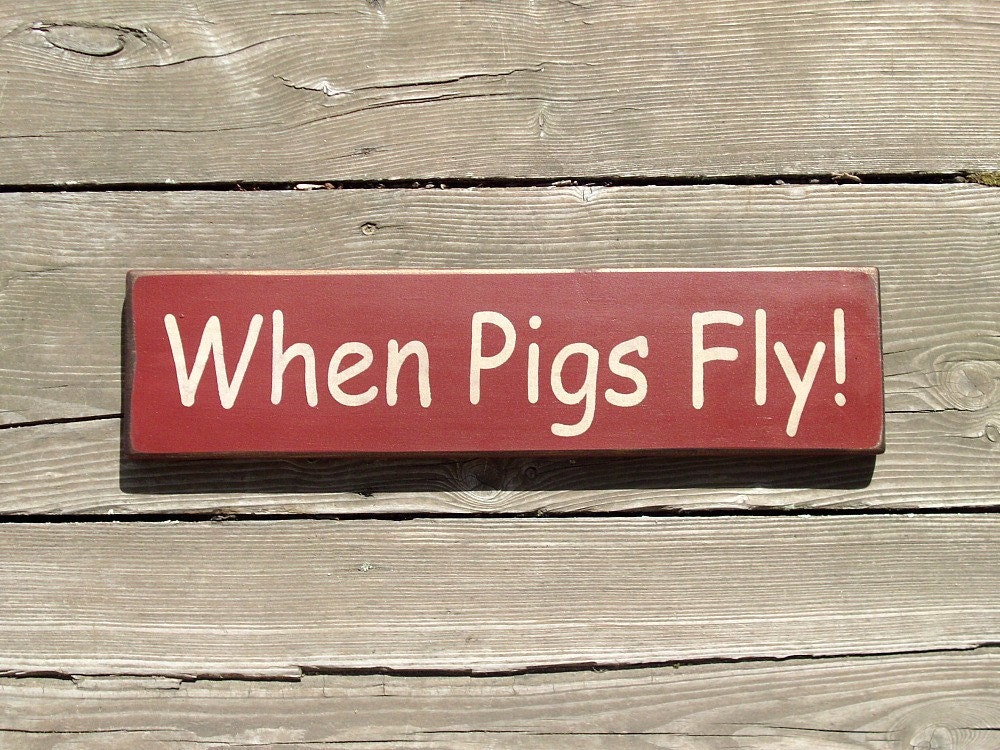 When Pigs Fly Country Primitive Sign