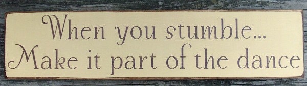 Primitive Wood Sign When You Stumble..Make It Part of the Dance