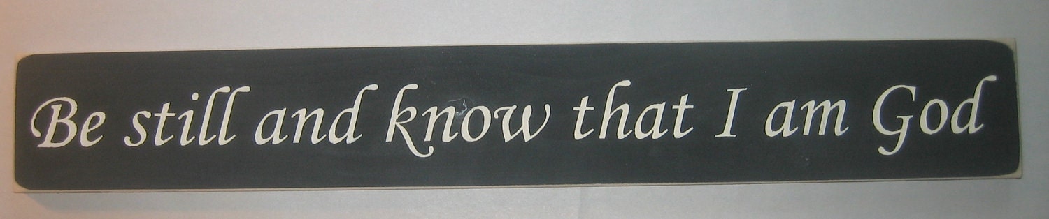 Be still and know that I am God,  Spiritual, Primitive, You Pick Color, Sign, Decor