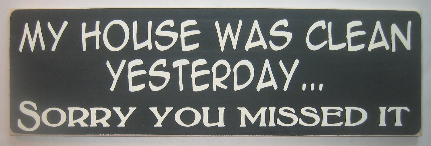 My House Was Clean Yesterday... Sorry You Missed It, Country, Cottage, Sign, Decor