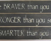3 SIGNS,  You are Braver than you believe, Stronger than you seem, and Smarter than you think, Distressed