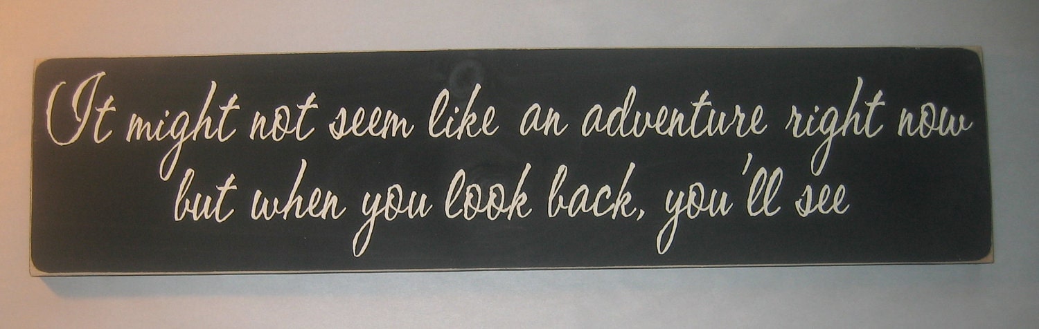 It might not seem like an adventure right now but when you look back, you'll see, Inspirational, sign, decor