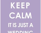 Keep Calm It Is Just A Wedding: Poster