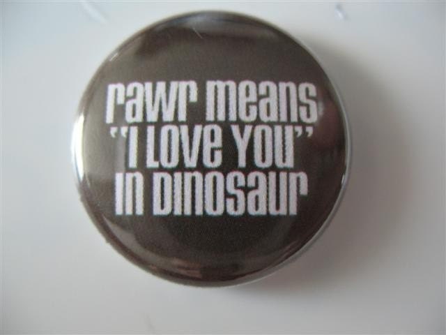 rawr means I love you in dinosaur 1 inch pinback button / magnet