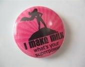 I Make Milk, What's your super power 1 inch pinback button / magnet