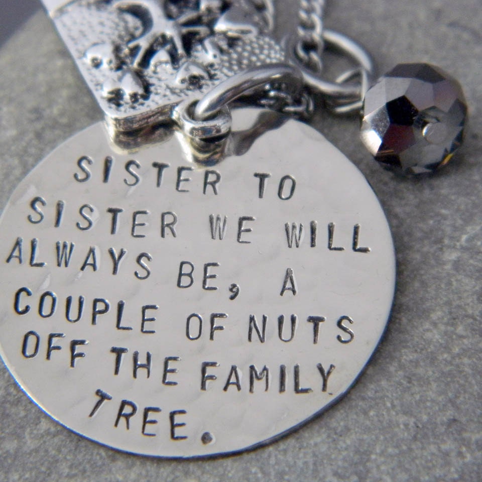 Sister to Sister we will Always Be, A Couple of nuts off The Family Tree Handstamped Necklace/Keychain