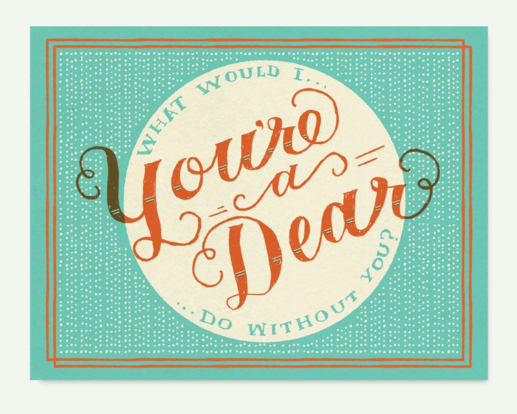 You're a Dear - Hand screen printed card.