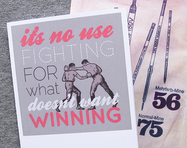 Greeting Card - It's No Use Fighting For What Doesn't Want Winning