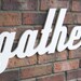 Off White Gather Sign - Wood Wall Decor - Family Room - Kitchen - 28 X 12