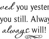 Loved you yesterday...vinyl lettering... buy any 2 get the 3rd for FREE