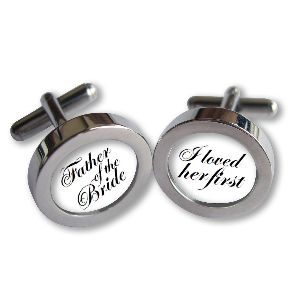Father of the Bride Cufflinks - For Dad on Your Wedding Day - I Loved Her First- Script font - Waterproof