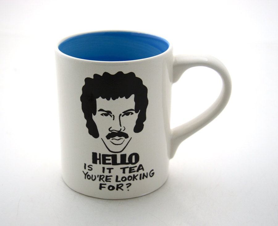 HELLO Lionel Richie is it tea you're looking for Mug