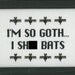 PATTERN I'm So Goth I Poop Bats Pattern