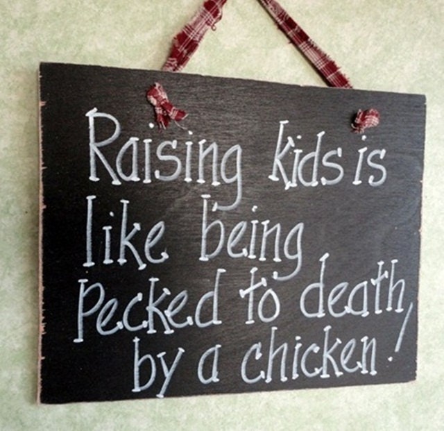 Raising Kids is like being pecked to death by chicken sign wood funny motherhood