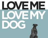 LOVE ME, LOVE MY DOG - 11x14 Signed Art Print